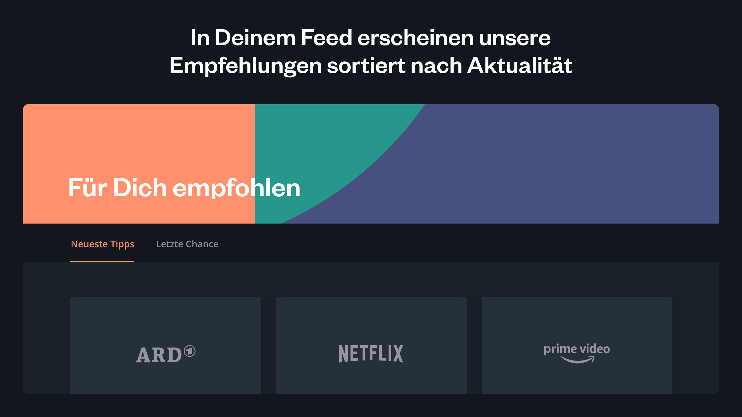 In Deinem Feed erscheinen unsere Empfehlungen sortiert nach Aktualität